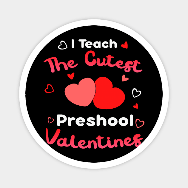 I Teach The Cutest Preshool Valentines Magnet by Hensen V parkes